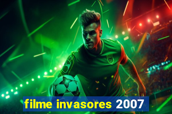 filme invasores 2007